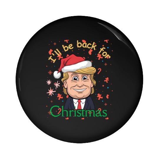 I'll be back for Christmas , trump for president Pin Buttons