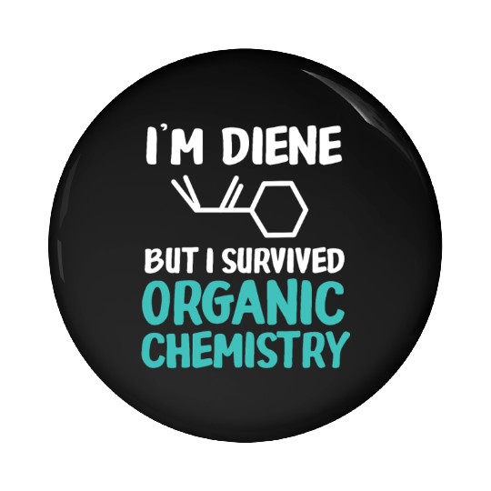 I'm Diene But I Survived Funny Organic Chemistry Pin Buttons