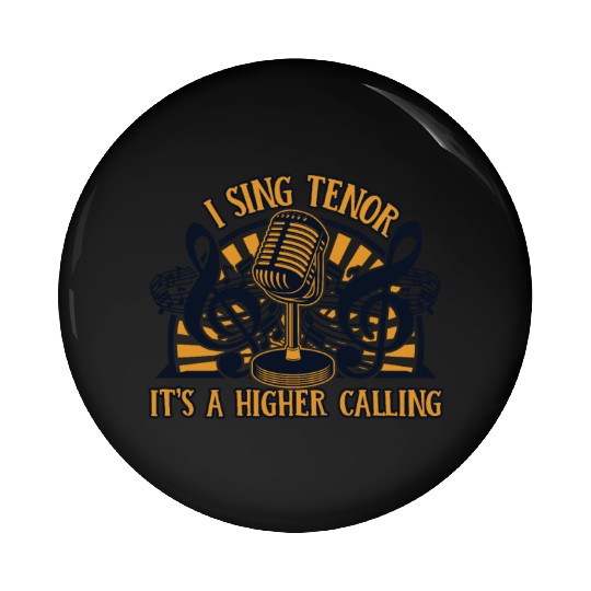 I Sing Tenor It's A Higher Calling Opera House Pin Buttons