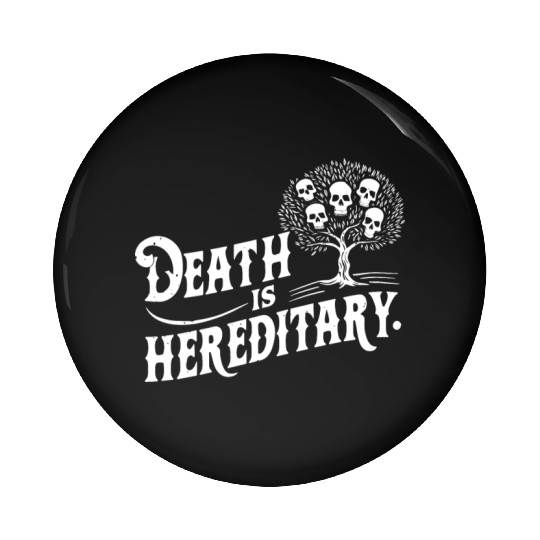 Death is Hereditary Dark Humor Skull Design Pin Buttons