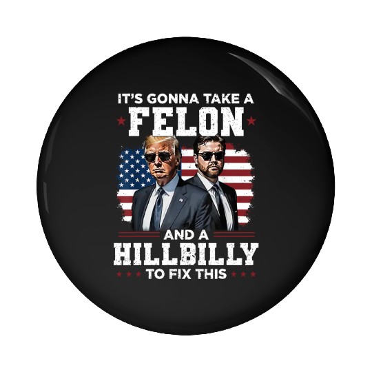 Trump Vance It's Gonna Take A Felon A Hillbilly Pin Buttons