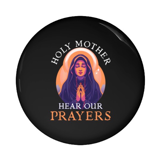 Virgin Mary Holy Mother, Hear Our Prayers Pin Buttons