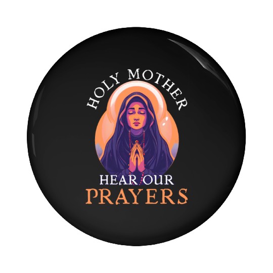 Virgin Mary Holy Mother, Hear Our Prayers Pin Buttons