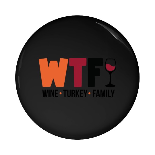 Wine Turkey Family Funny WTF Thanksgiving Funny Pin Buttons