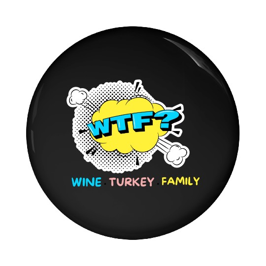 WTF Wine Turkey Family Funny Thanksgiving Pin Buttons