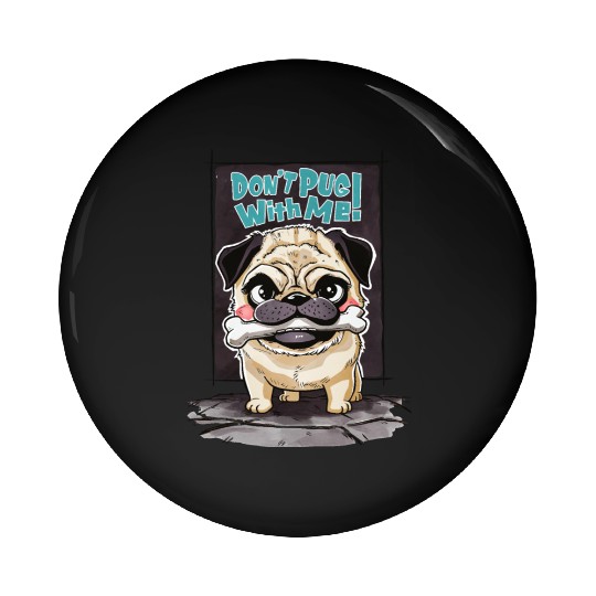 Don't Pug With Me: A Pug's Playful Warning Pin Buttons
