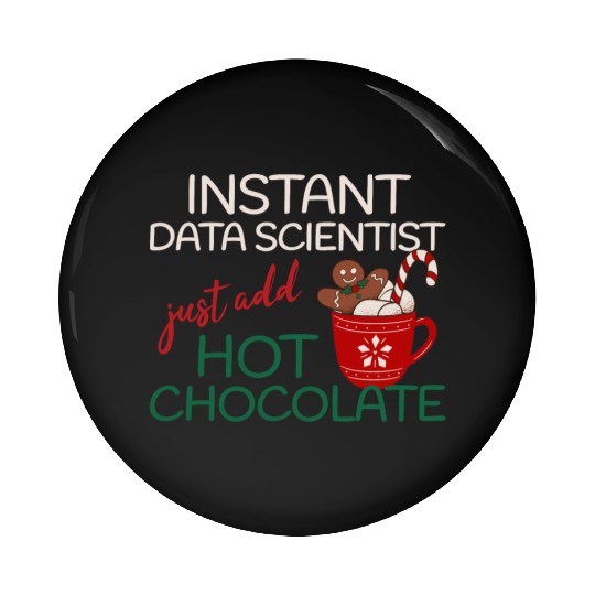 Data Scientist xmas just add hot Chocolate Pin Buttons
