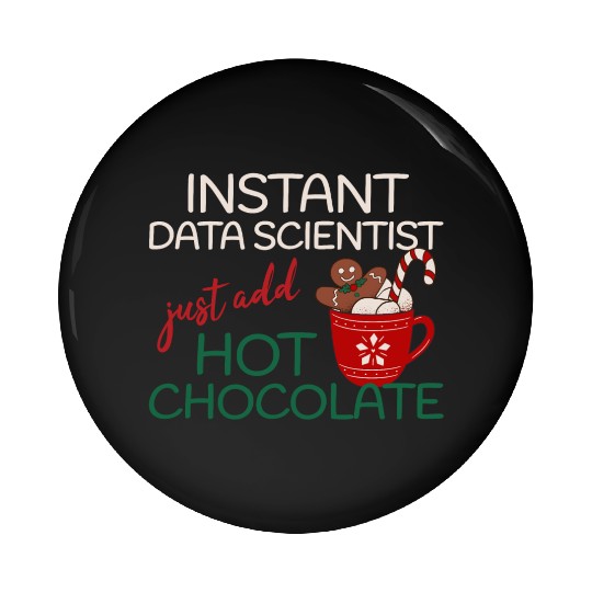Data Scientist xmas just add hot Chocolate Pin Buttons