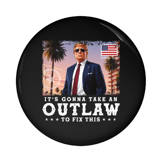 Trump Felon 2024 - It's Gonna Take an Outlaw To Pin Buttons