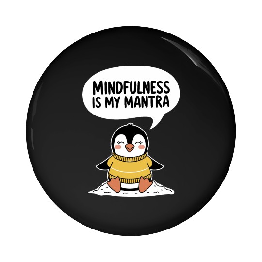 Mindfulness Is My Mantra with Cute Penguin Pin Buttons