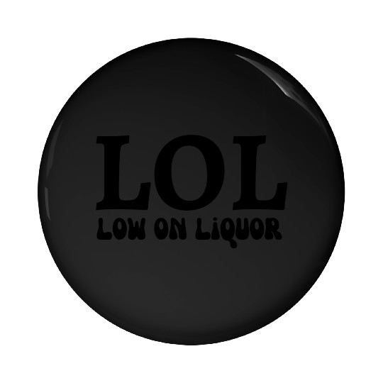 LOL - low on liquor Pin Buttons