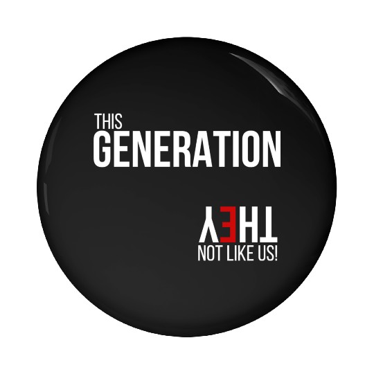This generation, they not like us Pin Buttons