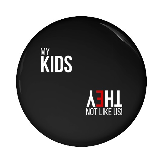 My Kids, They Not Like Us Pin Buttons