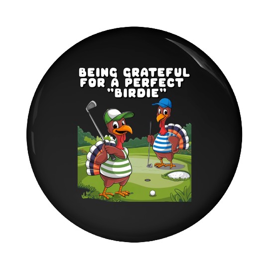 Being Grateful For A Perfect "Birdie". Pin Buttons