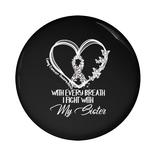 Lung Cancer Every Breath I Fight With My Sister Pin Buttons