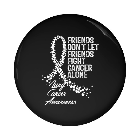 Lung Cancer Awareness Friends Fighter Support Pin Buttons