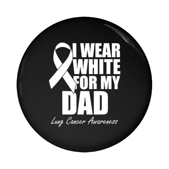 I Wear White For My Dad Lung Cancer Pin Buttons