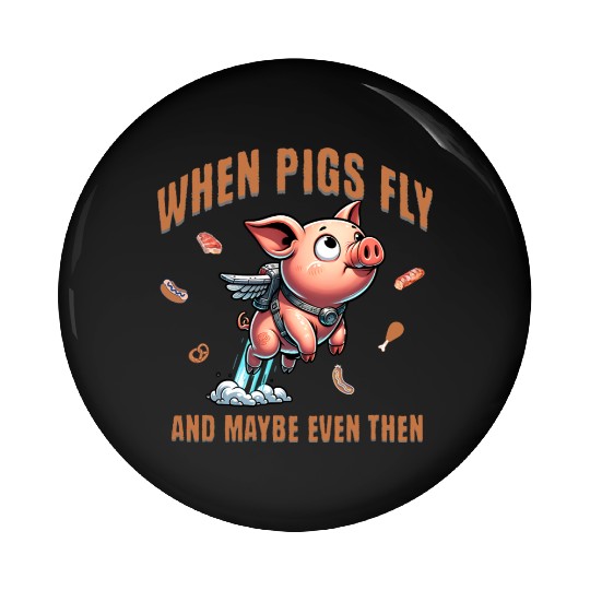 When pigs fly and maybe even then Airborne Porcine Pin Buttons