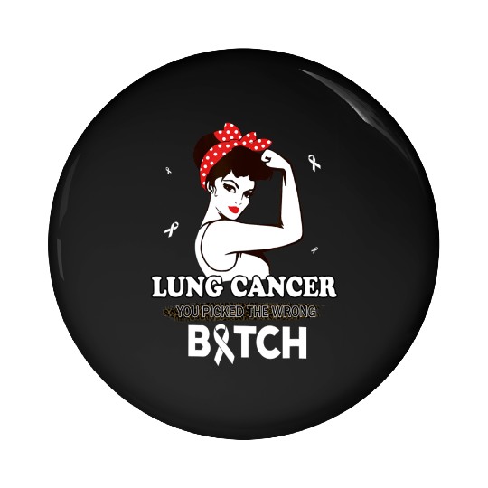 Lung Cancer You Picked The Wrong Bitch Funny Gifts Pin Buttons