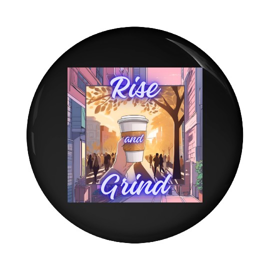 Rise and Grind Pin Buttons