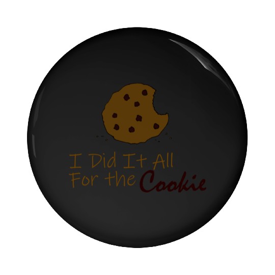 I Did It All for the Cookie Pin Buttons