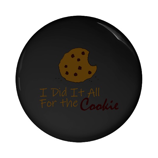 I Did It All for the Cookie Pin Buttons
