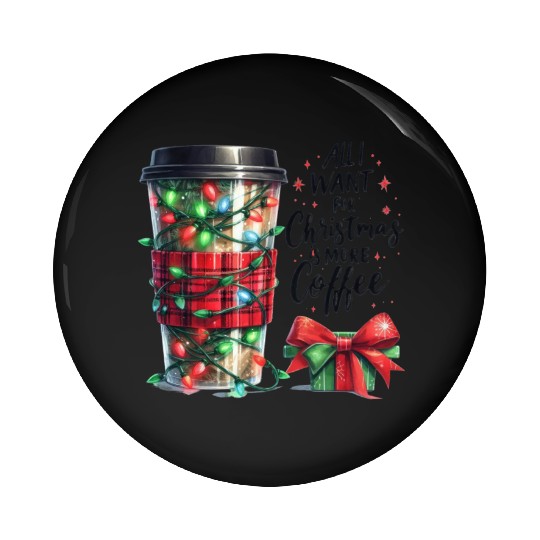 All I Want for Christmas Is More Coffee Pin Buttons