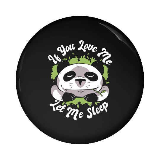 If You Love Me Let Me Sleep Panda Bear Friend Pin Buttons