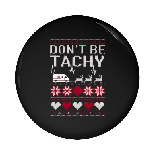 Don't Be Tachy - Funny Medical Christmas Sweater Pin Buttons