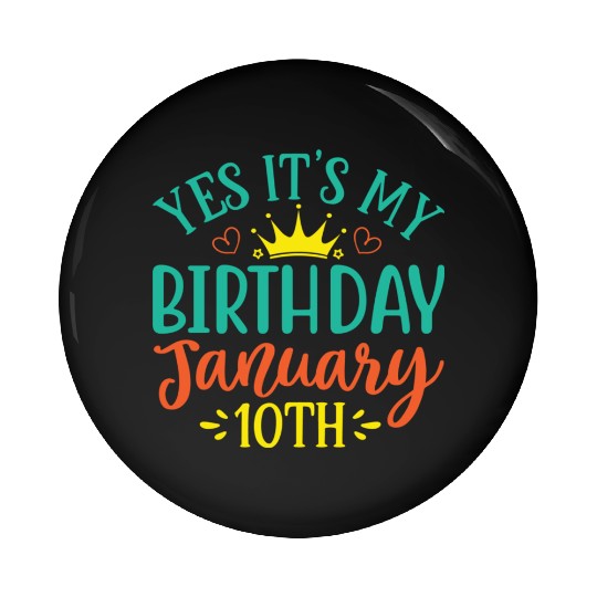 Yes Its My Birthday January 10th Pin Buttons