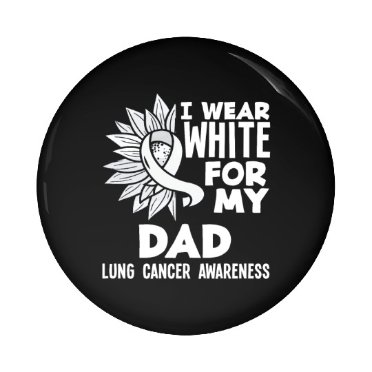 Lung Cancer Awareness I Wear White For My Dad Pin Buttons