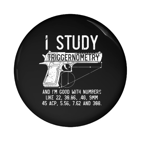 I Study Triggernometry Good With Numbers Gun Pin Buttons