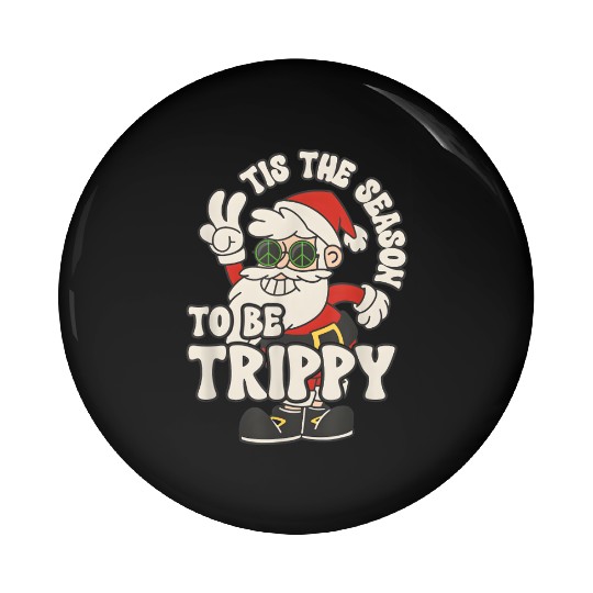 TIS THE SEASON TO BE TRIPPY Pin Buttons