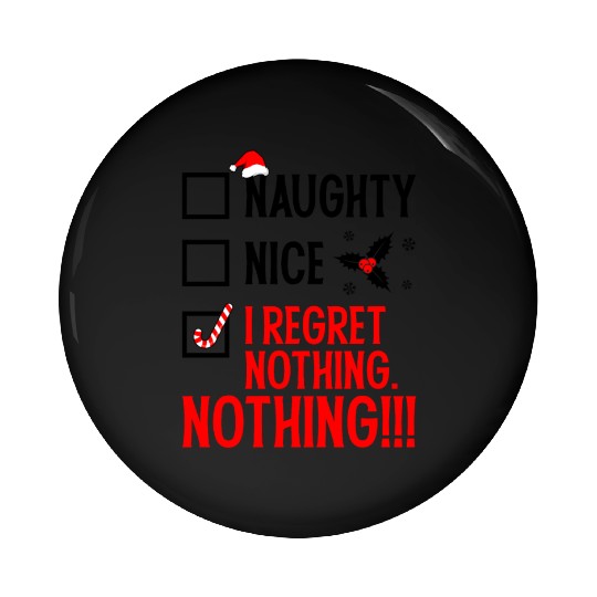 Naughty, Nice, No Regrets Christmas Pin Buttons