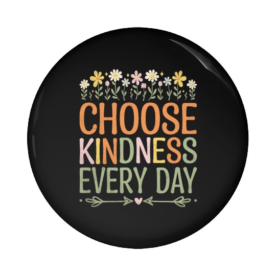 Choose Kindness Every Day Pin Buttons