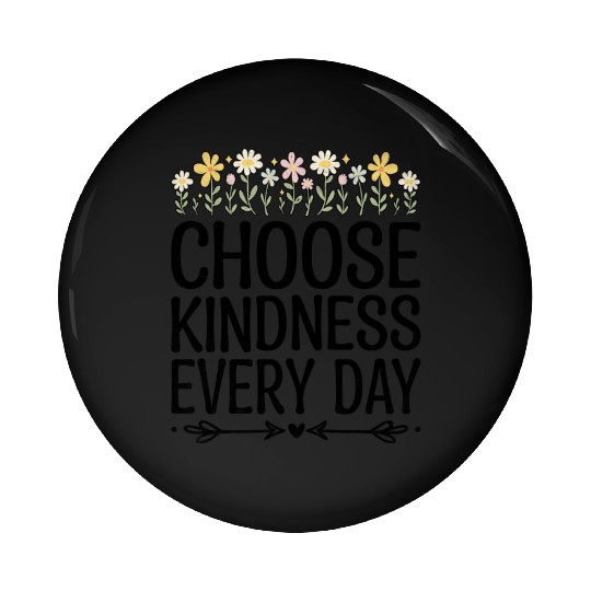 Choose Kindness Every Day Pin Buttons