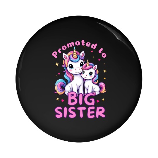 Promoted to Big Sister - Unicorn lover Pin Buttons