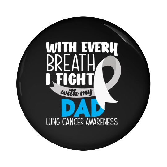 Lung Cancer Awareness I Fight With My Dad Pin Buttons