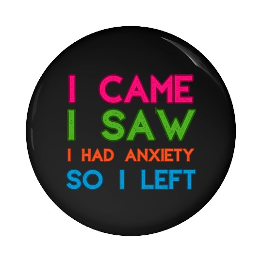 I Came I Saw I Had Anxiety So I Left Pin Buttons