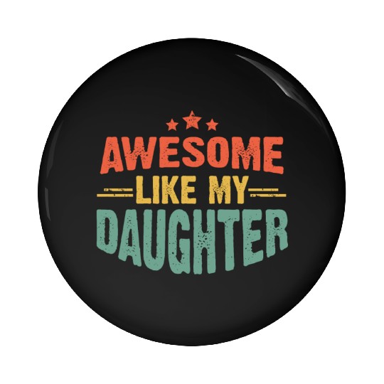 Awesome like my daughter for dad on father's day Pin Buttons