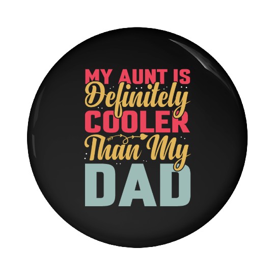 My Aunt is Definitely Cooler Than My Dad Pin Buttons