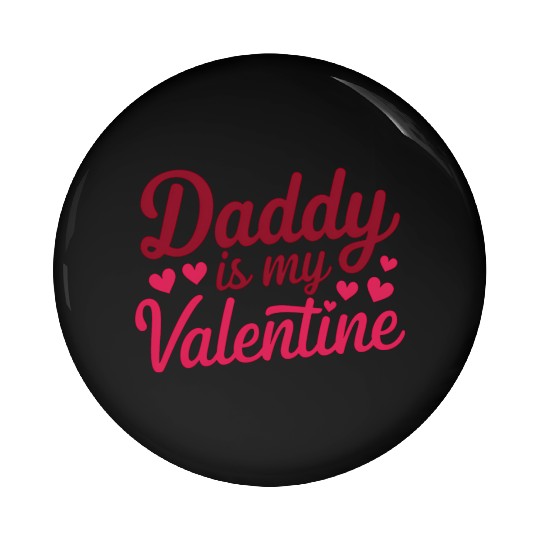 Daddy Is My Valentine Sublimation Pin Buttons