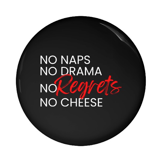No Naps, No Drama, No Regrets, No Cheese. Pin Buttons