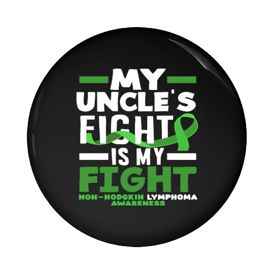 Non-Hodgkin Lymphoma Awareness My Uncle Fight Pin Buttons