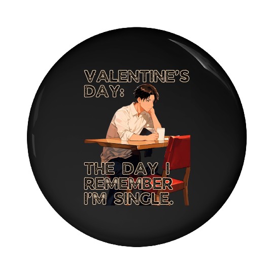 The Day I Remember I'm Single Valentines Day Pin Buttons
