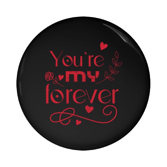 You re my forever valentines day gift Pin Buttons