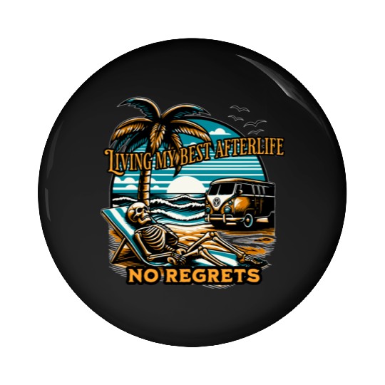 Living my best afterlife. No regrets. Pin Buttons