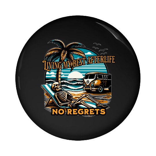 Living my best afterlife. No regrets. Pin Buttons