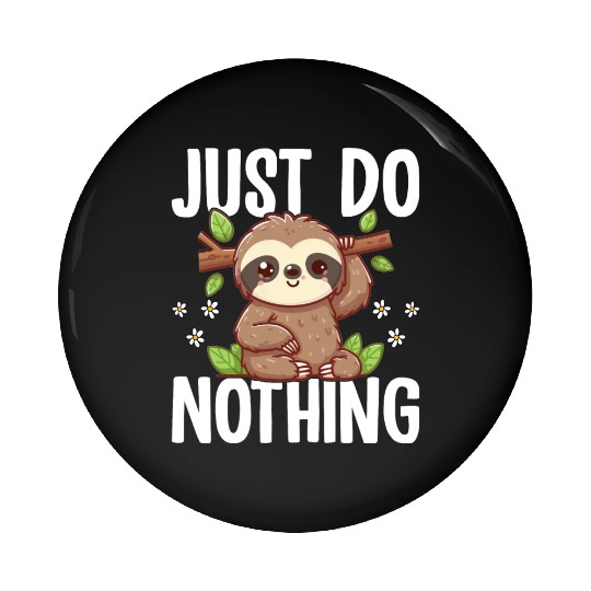 Just Do Nothing Sloth Lover Animal Design Pin Buttons