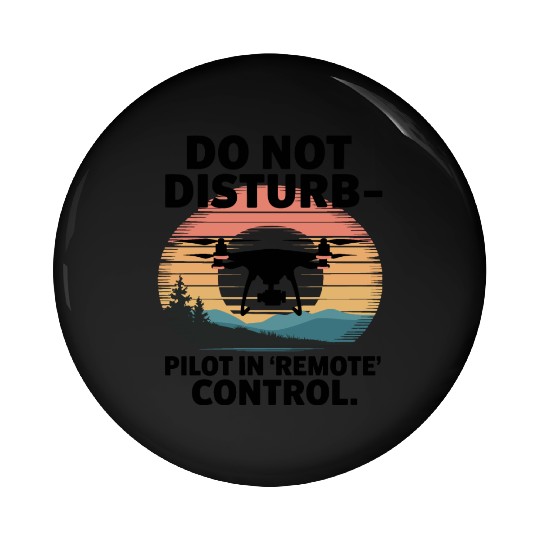 Do not Disturb Pilot in Remote Control Drone Humor Pin Buttons